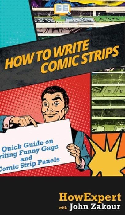 How to Write Comic Strips: A Quick Guide on Writing Funny Gags and Comic Strip Panels by Howexpert, John Zakour