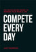 Compete Every Day: The Not-So-Secret Secret to Winning Your Work and Life by Jake Thompson