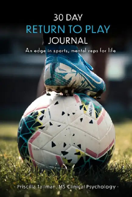 30 Day Return to Play Journal: An Edge in Sports, Mental Reps for Life by Priscilla Tallman