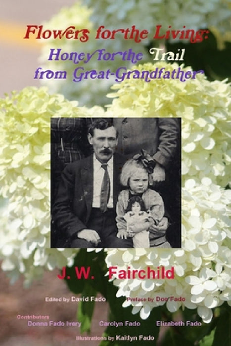 Flowers for the Living: Honey for the Trail from Great-Grandfather by Jw Fairchild, David Fado, Don Fado