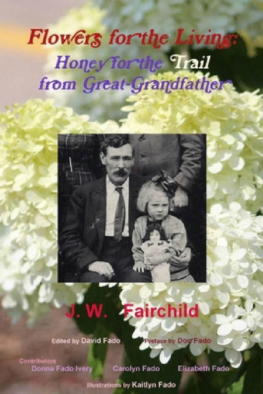 Flowers for the Living: Honey for the Trail from Great-Grandfather by Jw Fairchild, David Fado, Don Fado