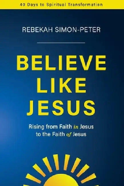 Believe Like Jesus by Rebekah Simon-Peter