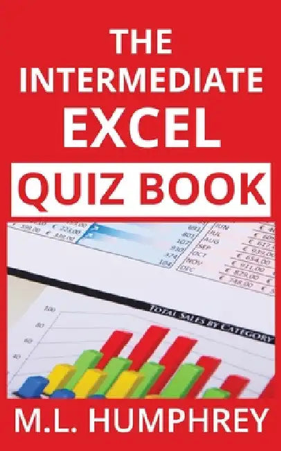 The Intermediate Excel Quiz Book by M. L. Humphrey