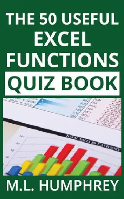 The 50 Useful Excel Functions Quiz Book by M. L. Humphrey