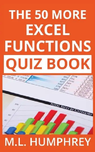 The 50 More Excel Functions Quiz Book by M. L. Humphrey