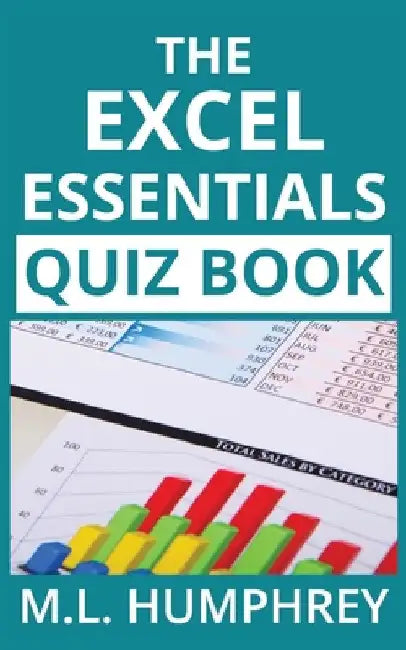 The Excel Essentials Quiz Book by M. L. Humphrey