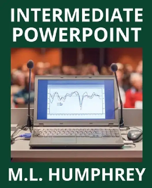 Intermediate PowerPoint by M. L. Humphrey