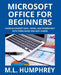 Microsoft Office for Beginners by M. L. Humphrey