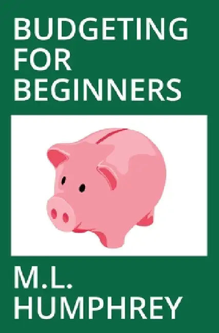 Budgeting for Beginners by Humphrey, M. L.
