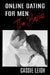 Online Dating for Men: The Basics by Cassie Leigh