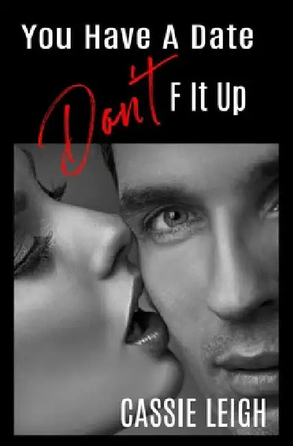 You Have a Date, Don't F It Up by Cassie Leigh