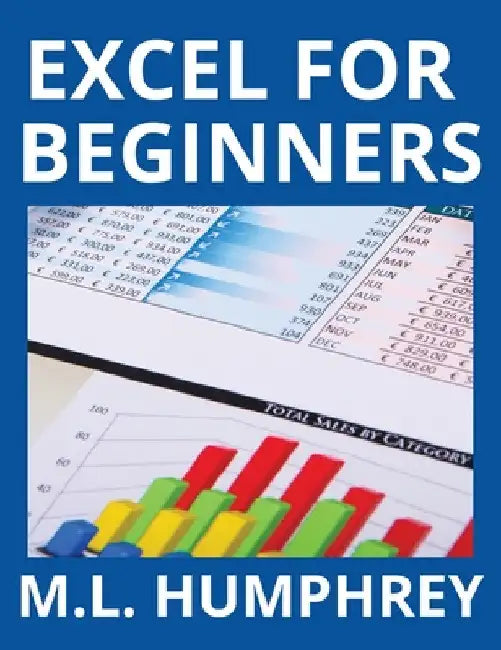 Excel for Beginners by M. L. Humphrey