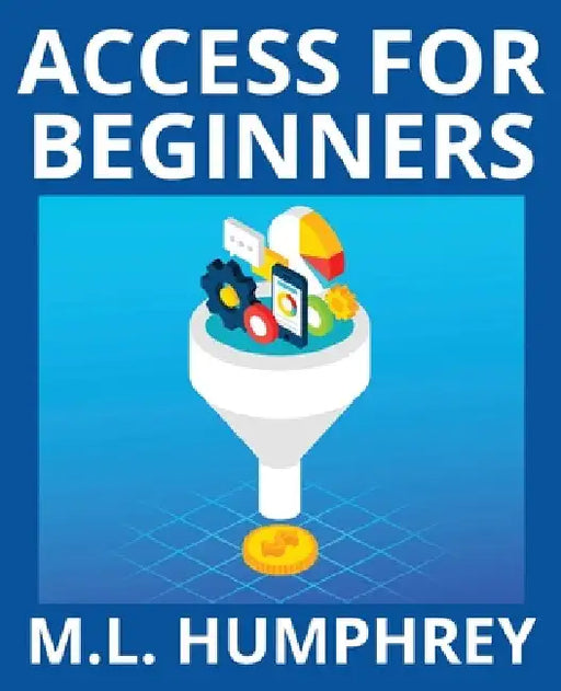 Access for Beginners by M. L. Humphrey