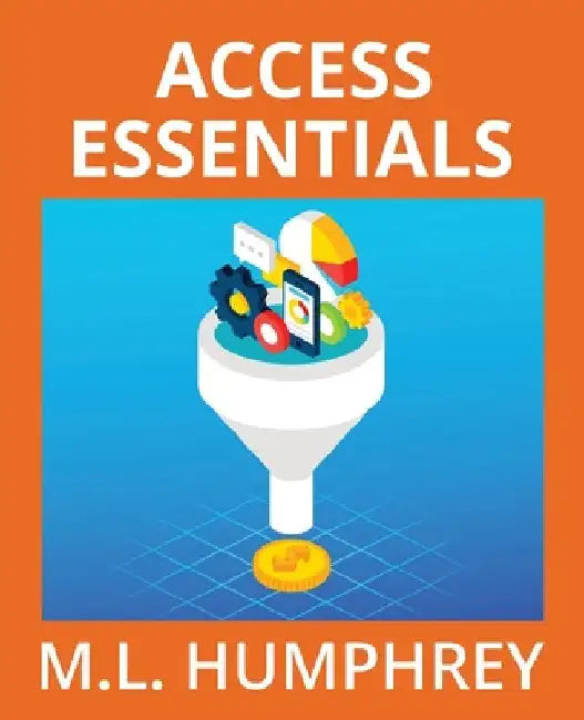 Access Essentials by M. L. Humphrey