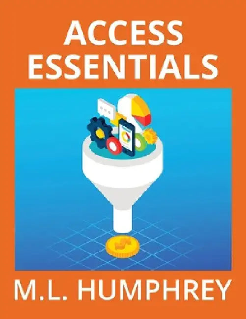Access Essentials by M. L. Humphrey