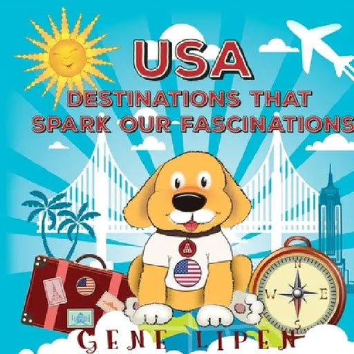USA Destinations That Spark Our Fascinations by Gene Lipen