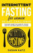Intermittent Fasting for Women 30-Day Challenge: Complete Weight Loss Guide for Women: Burn Fat, Slim Down, and Heal Your Body by Susan Katz