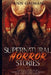 Supernatural Horror Stories: Real accounts of: Ghost Creatures, Demons and the Paranormal by Ann Gaiman