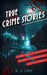 True Crime Stories: Murders, Disappearances, and Serial Killers Twisted Tales of True Crime by H. J. Tidy
