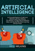 Artificial Intelligence: An Essential Beginner's Guide to AI, Machine Learning, Robotics, The Internet of Things, Neural Networks, Deep Learnin by Neil Wilkins