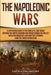 The Napoleonic Wars: A Captivating Guide to the Conflicts That Began Between the United Kingdom and France During the Rule of Napoleon Bona by Captivating History