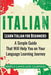 Italian: Learn Italian for Beginners: A Simple Guide that Will Help You on Your Language Learning Journey by Simple Language Learning