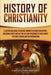 History of Christianity: A Captivating Guide to Crucial Moments in Christian History, Including Events Such as the Life and Teachings of Jesus by Captivating History