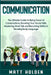 Communication: The Ultimate Guide to Being Great at Conversations, Boosting Your Social Skills, Mastering Small Talk and Becoming Ski by Matt Holden