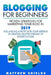 Blogging For Beginners: Proven Strategies for Marketing Your Blog in 2019 and Making a Profit with Your Writing by Creating Multiple Streams o by Matthew Shields