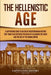 The Hellenistic Age: A Captivating Guide to an Era of Mediterranean History That Took Place Between the Death of Alexander the Great and th by Captivating History