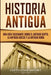 Historia Antigua: Una Guía Fascinante sobre el Antiguo Egipto, la Antigua Grecia y la Antigua Roma by Captivating History