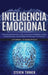 Inteligencia Emocional: Una guía para aumentar su CE y mejorar las habilidades sociales, la autoconciencia, las habilidades de liderazgo, las by Steven Turner