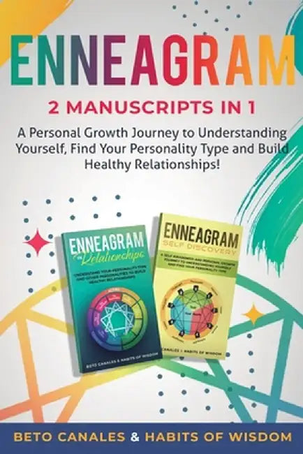 Enneagram 2 manuscripts in 1: A Personal Growth Journey to Understanding Yourself, Find Your Personality Type and Build Healthy Relationships! by Beto Canales
