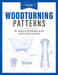 Woodturning Patterns: 80+ Designs for the Workshop, Garden, and Every Room in the House by David Heim
