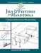 Hand Tool Jigs & Fixtures: 50 Classic Devices You Can Make by Graham Blackburn
