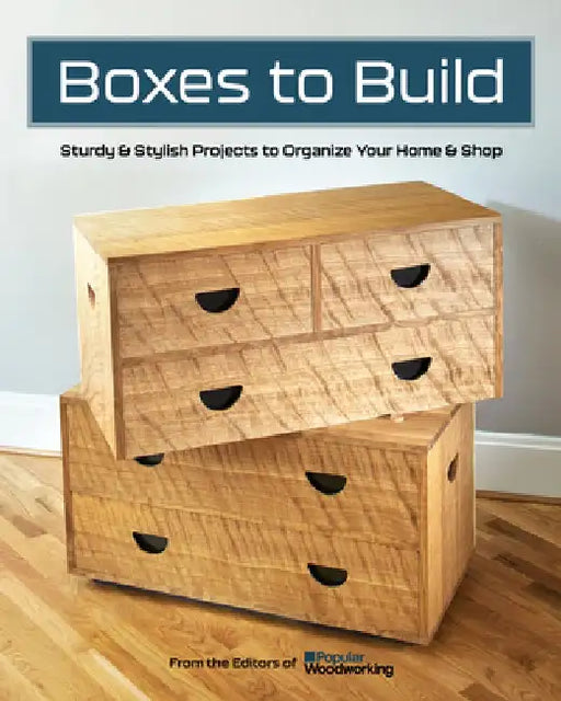 Boxes to Build: Hard-Working Projects for the Workshop & Home by Andrew Zoellner