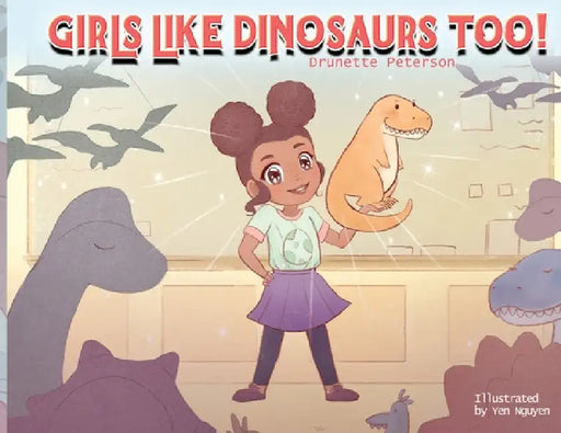 Girls Like Dinosaurs Too! by Drunette Peterson