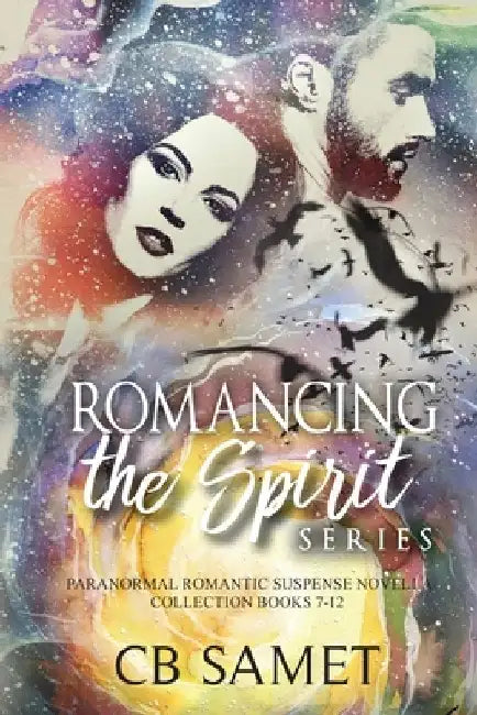 Romancing the Spirit Series: Paranormal Romantic Suspense Novella Collection, Books 7-12 by Cb Samet