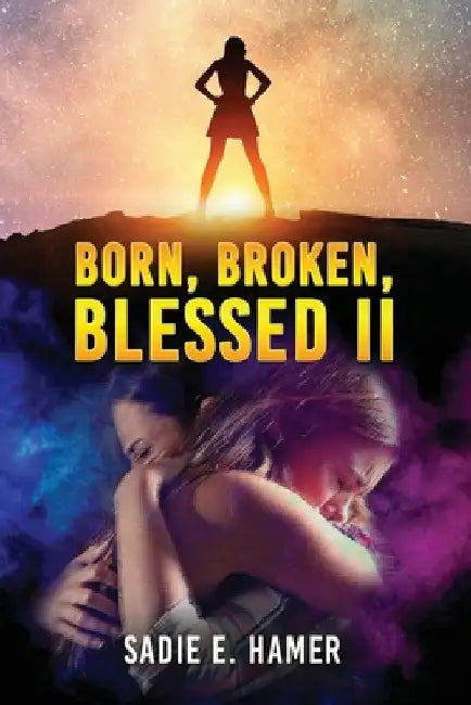 Born, Broken, Blessed II by Sadie E. Hamer