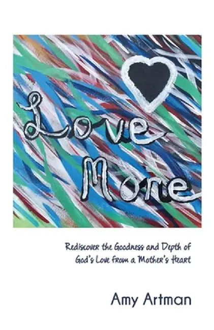 Love More by Amy Artman