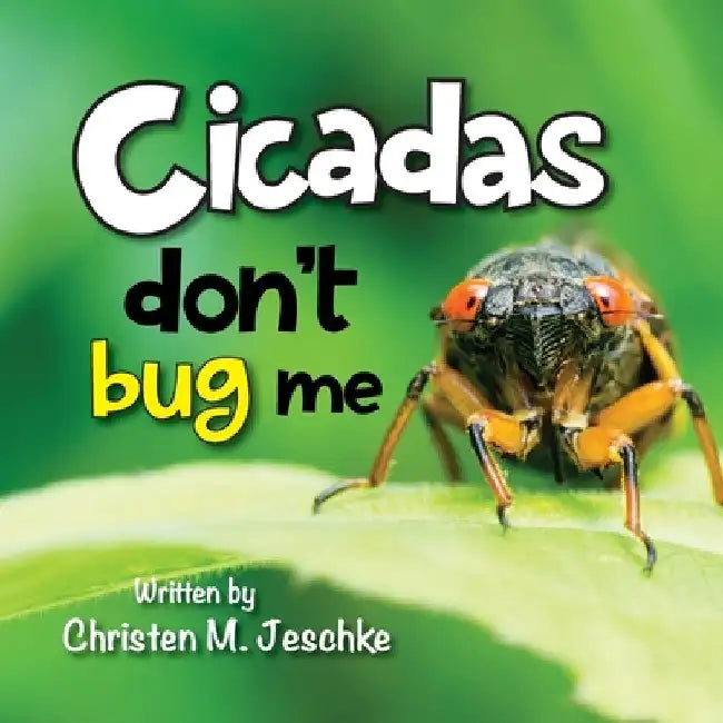 Cicadas Don't Bug Me by Christen M. Jeschke