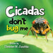 Cicadas Don't Bug Me by Christen M. Jeschke