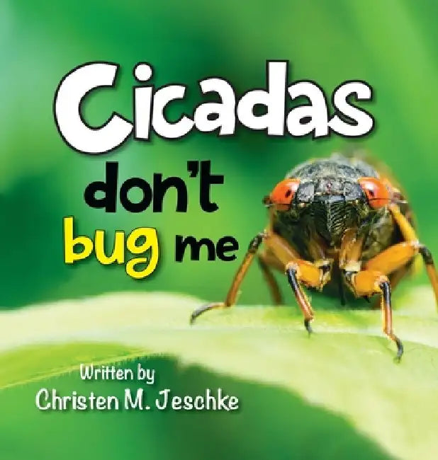Cicadas Don't Bug Me by Christen M. Jeschke