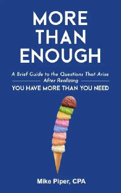 More than Enough: A Brief Guide to the Questions That Arise After Realizing You Have More Than You Need by Mike Piper