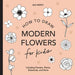 Modern Flowers: How to Draw Books for Kids by Alli Koch