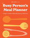 The Busy Person's Meal Planner: A Beginners Guide to Health Meal Planning with 40+ Recipes and a 52-Week Meal P Lanner Notepad by Laura Ligos