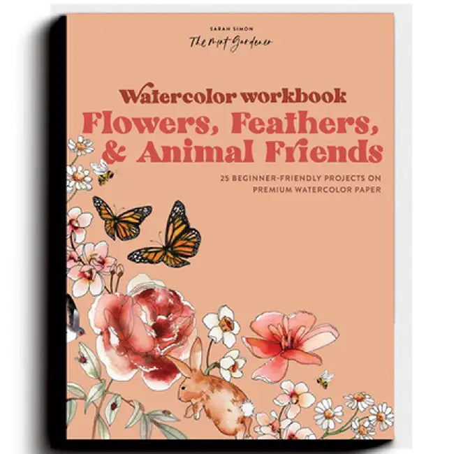 Watercolor Workbook: Flowers, Feathers, and Animal Friends: 30-Minute Beginner Projects on Premium Watercolor Paper by Sarah Simon