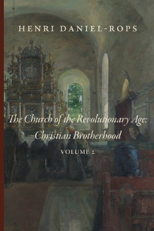 The Church of the Revolutionary Age: Christian Brotherhood, Volume 2 by Henri Daniel-Rops