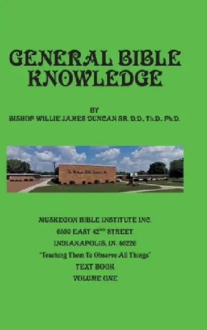 General Bible Knowledge: The Muskegon Bible Institute Inc. "Teaching Them to Observe All Things by Willie Duncan