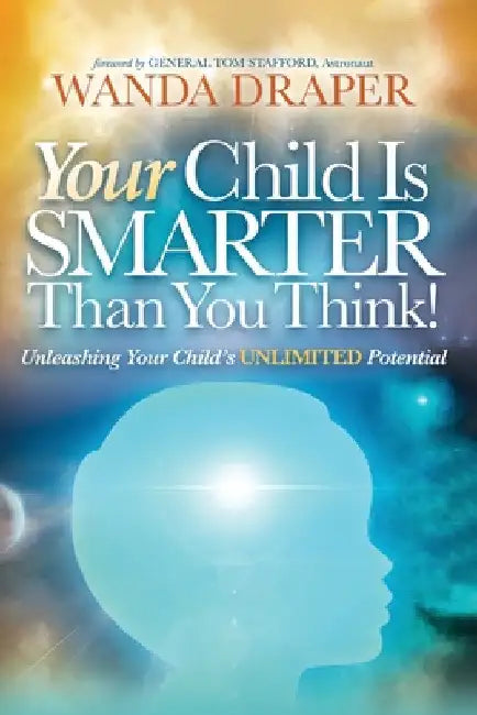 Your Child is Smarter Than You Think!: Unleashing Your Child's Unlimited Potential by Wanda Draper